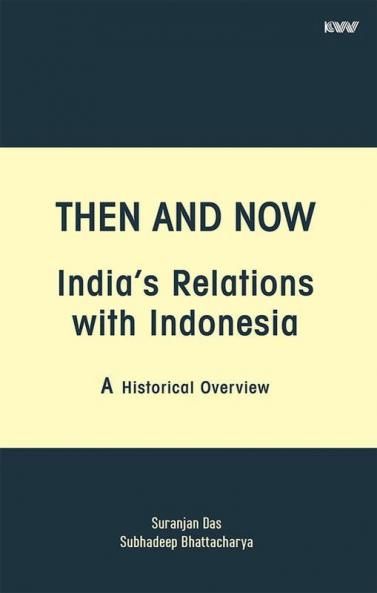 THEN AND NOW INDIAS RELATIONS WITH INDONESIA A Historical Overview