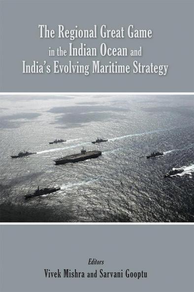 The Regional Great Game in the Indian Ocean and India’s Evolving Maritime Strategy