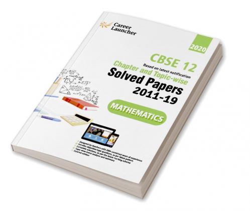 CBSE Class XII 2020 - Mathematics Chapter and Topic-wise Solved Papers 2011-2019