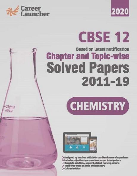 CBSE Class XII 2020 Chapter and Topicwise Solved Papers 2011-2019 Chemistry (All Sets Delhi & All India)