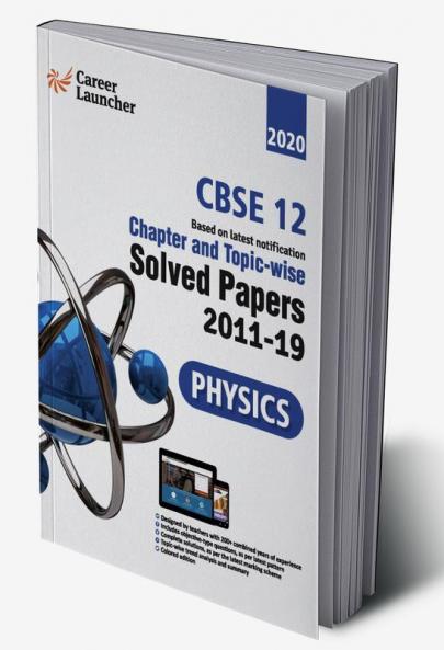 CBSE Class XII 2020 - Physics Chapter and Topic-wise Solved Papers 2011-2019