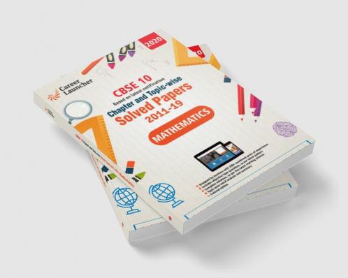 CBSE Class X 2020 - Mathematics Chapter and Topic-wise Solved Papers 2011-2019