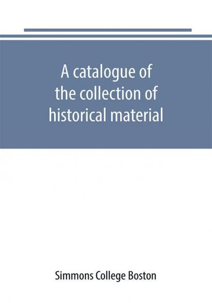 A catalogue of the collection of historical material. New England History Teachers' Association