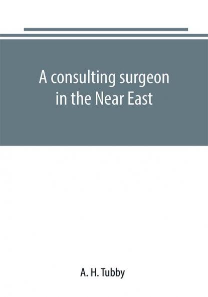 A consulting surgeon in the Near East