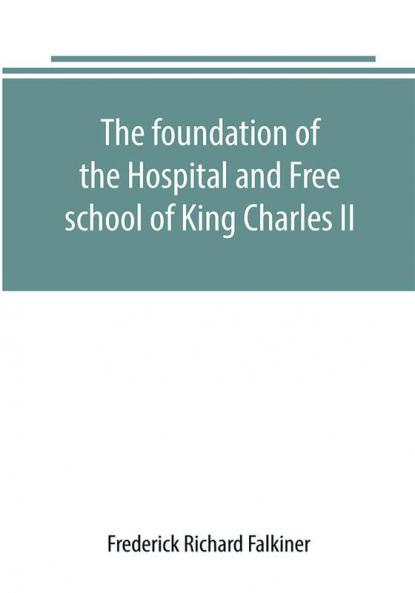 The foundation of the Hospital and Free school of King Charles II. Oxmantown Dublin