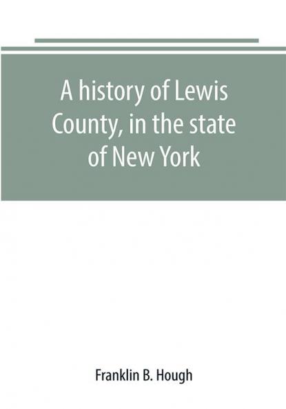 A history of Lewis County in the state of New York