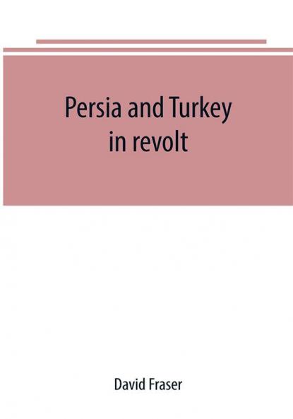 Persia and Turkey in revolt