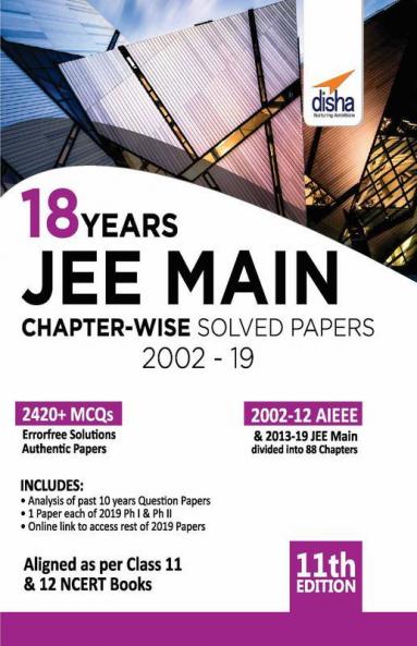 18 Years JEE MAIN Chapter-wise Solved Papers (2002 - 19) 11th Edition