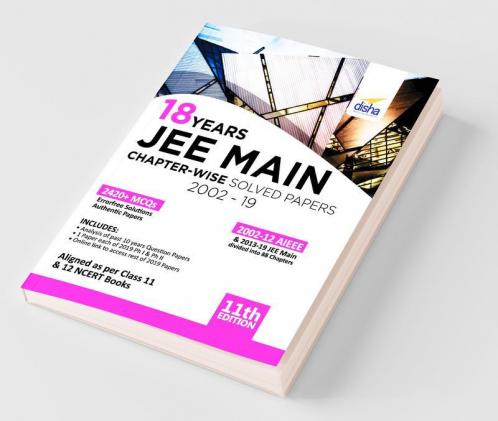 18 Years JEE MAIN Chapter-wise Solved Papers (2002 - 19) 11th Edition