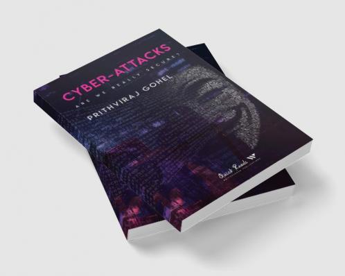 Cyber-Attacks: Are we really secure?