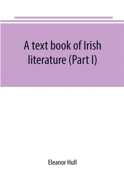 A text book of Irish literature (Part I)