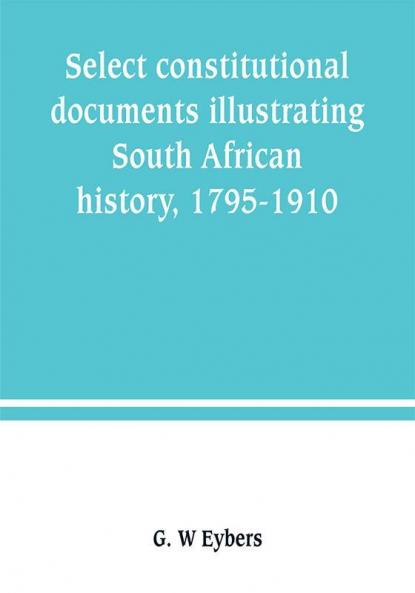Select constitutional documents illustrating South African history 1795-1910