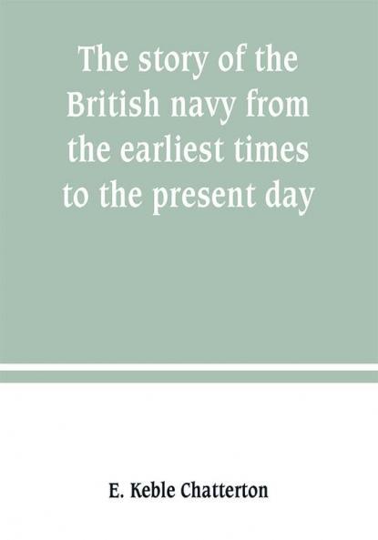 The story of the British navy from the earliest times to the present day