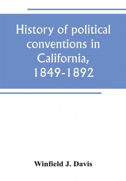 History of political conventions in California 1849-1892