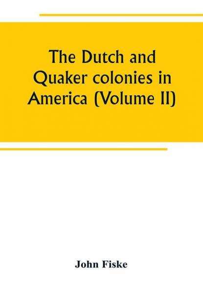 The Dutch and Quaker colonies in America (Volume II)