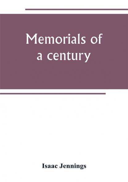 Memorials of a century. Embracing a record of individuals and events chiefly in the early history of Bennington Vt. and its First church