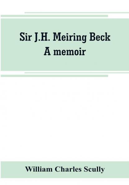 Sir J.H. Meiring Beck; a memoir