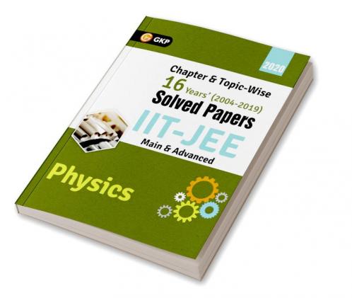 IIT JEE 2020 - Physics (Main & Advanced) - 16 Years' Chapter wise & Topic wise Solved Papers 2004-2019