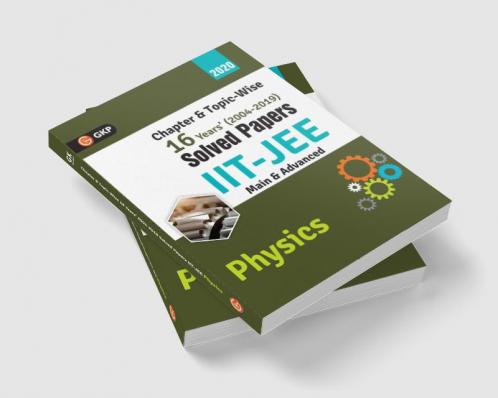 IIT JEE 2020 - Physics (Main & Advanced) - 16 Years' Chapter wise & Topic wise Solved Papers 2004-2019