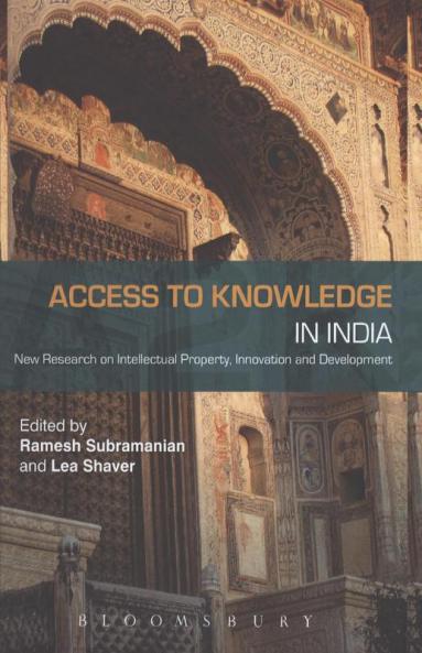 Access to Knowledge in India: New Research on Intellectual Property Innovation and Development