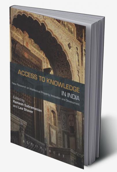 Access to Knowledge in India: New Research on Intellectual Property Innovation and Development