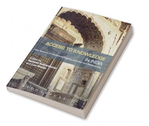 Access to Knowledge in India: New Research on Intellectual Property Innovation and Development