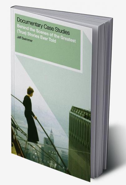 Documentary Case Studies: Behind the Scenes of the Greatest (True) Stories Ever Told