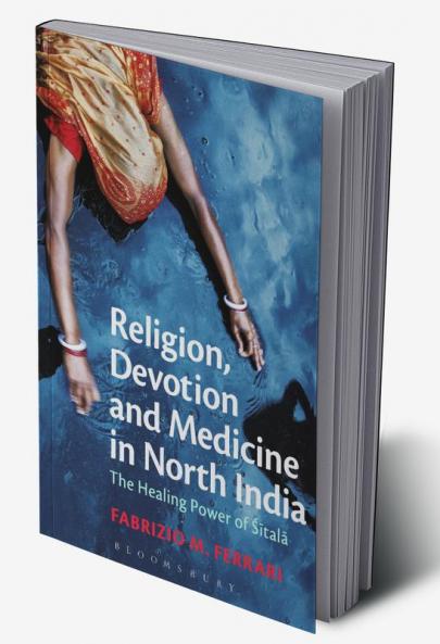 Religion Devotion and Medicine in North India: The Healing Power of Sitala