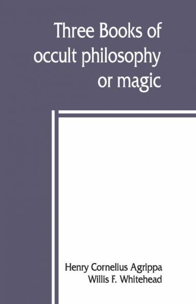 Three Books Of Occult Philosophy Or Magic
