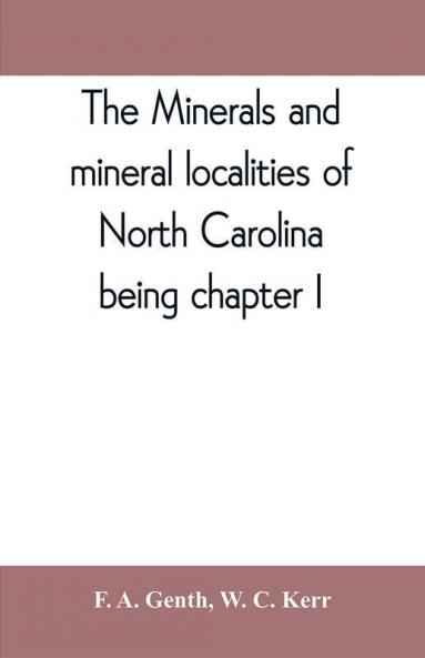 The minerals and mineral localities of North Carolina being chapter I of the second volume of the Geology of North Carolina