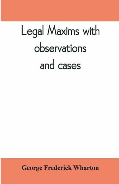 Legal maxims with observations and cases