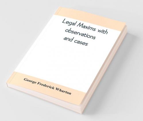 Legal maxims with observations and cases