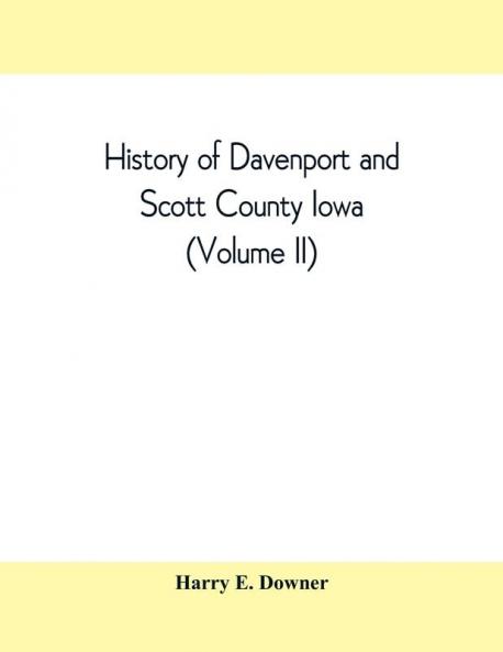 History of Davenport and Scott County Iowa (Volume II)