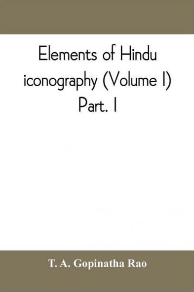Elements of Hindu iconography (Volume I) Part. I