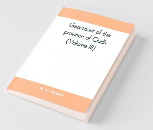 Gazetteer of the province of Oudh (Volume III)