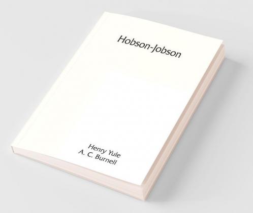Hobson-Jobson; being a glossary of Anglo-Indian colloquial words and phrases and of kindred terms; etymological historical geographical and discursive