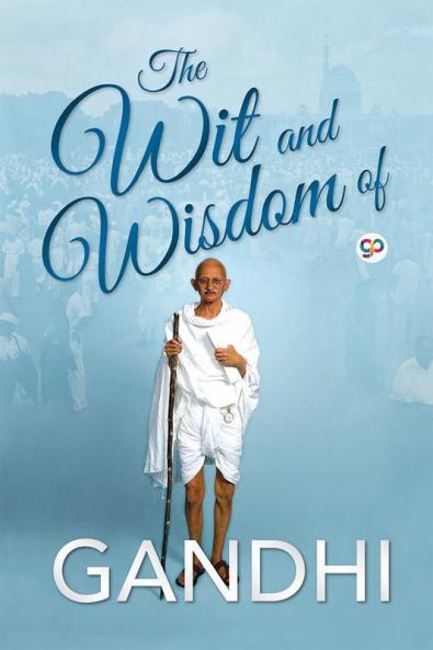 The Wit and Wisdom of Gandhi