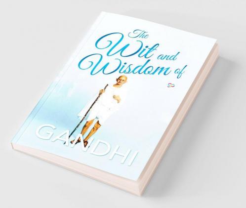 The Wit and Wisdom of Gandhi