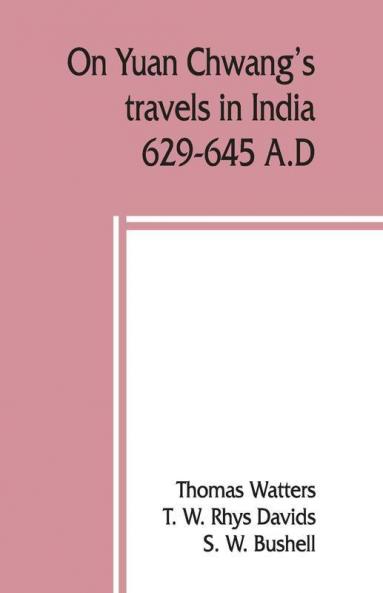 On Yuan Chwang's travels in India 629-645 A.D.