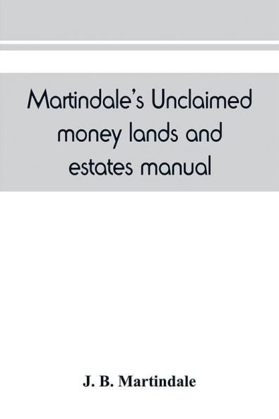 Martindale's unclaimed money lands and estates manual