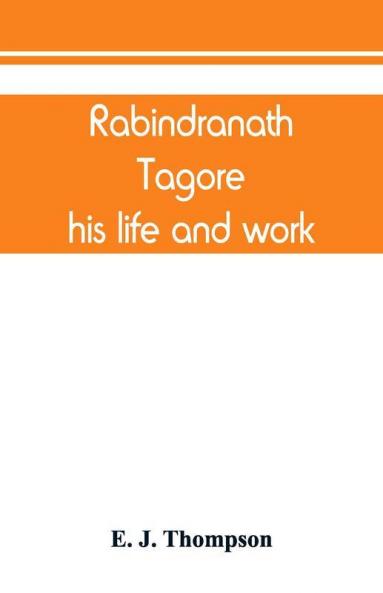 Rabindranath Tagore his life and work