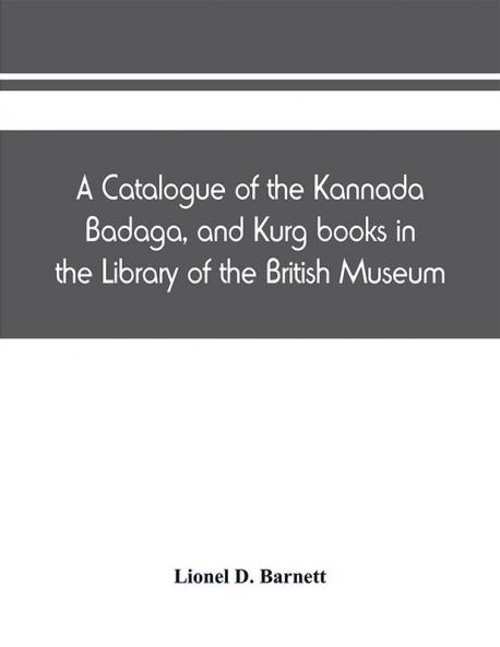 A catalogue of the Kannada Badaga and Kurg books in the Library of the British Museum