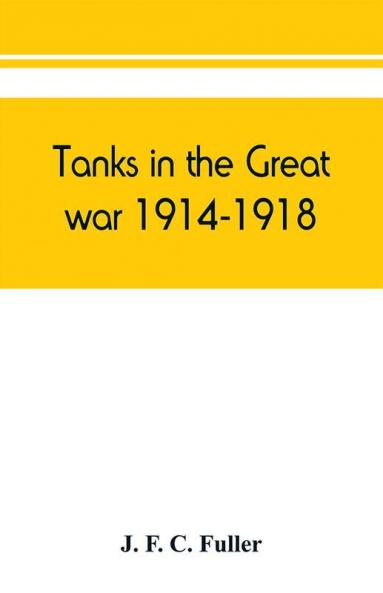 Tanks in the great war 1914-1918