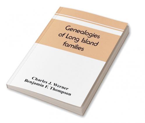 Genealogies of Long Island families; a collection of genealogies relating to the following Long Island families