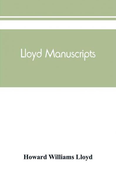 Lloyd manuscripts. Genealogics of the families of Awbrey-Vaughan Blunston Burbeck Garrett Gibbons Heacock Hodge Houlston Howard Hunt Jarman Jenkin-Griffith Jones Knight Knowles Lloyd Newman Paschall Paul Pearson Pennell Pott Pyle Re