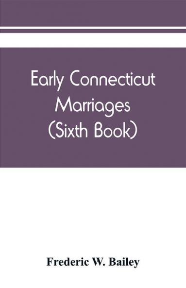 Early Connecticut marriages as found on ancient church records prior to 1800 (Sixth Book)