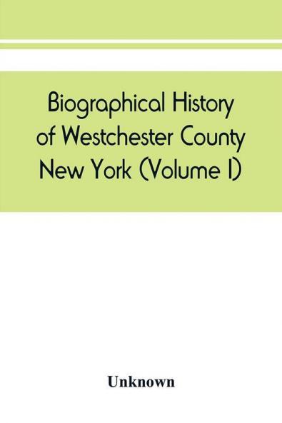 Biographical history of Westchester County New York (Volume I)