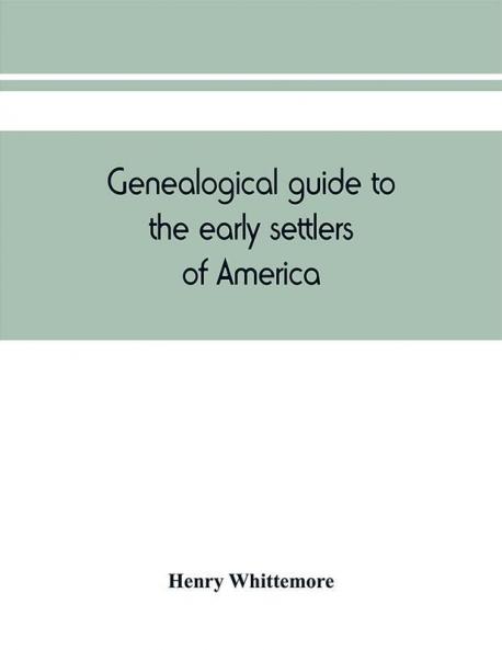Genealogical guide to the early settlers of America