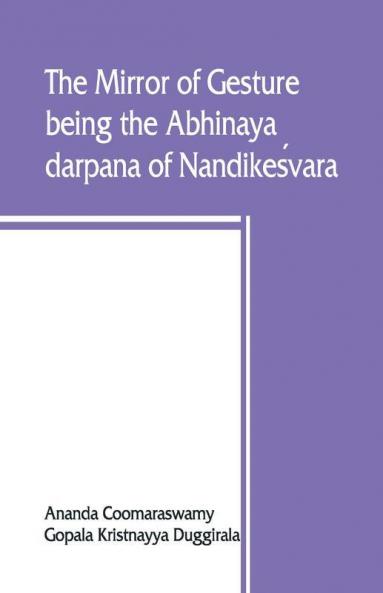 The mirror of gesture being the Abhinaya darpana of Nandikes��vara