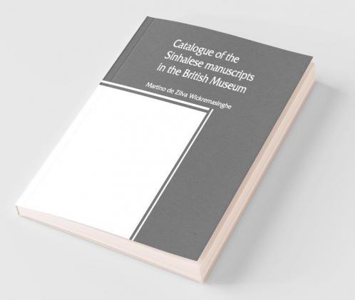 Catalogue of the Sinhalese manuscripts in the British Museum